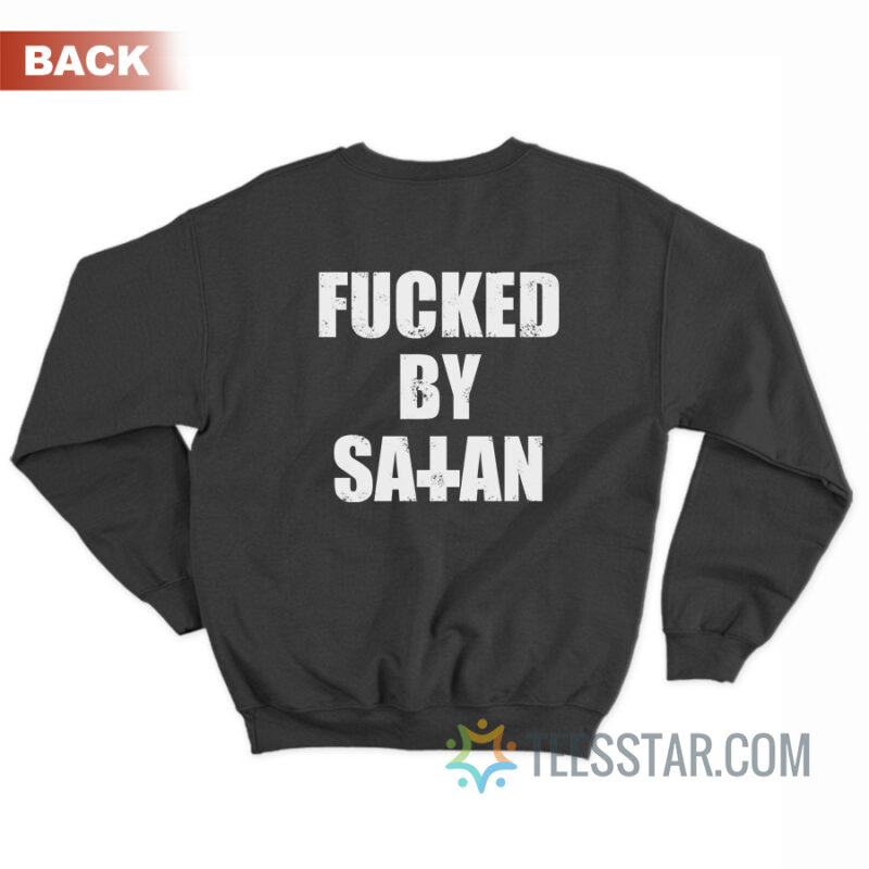 Fucked By Satan Sweatshirt