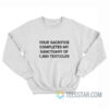 Your Sacrifice Completes My Sanctuary Of 1000 Testicles Sweatshirt