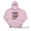 Sorry Ladies I Suck Dick Hoodie