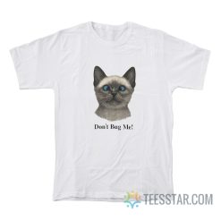 Cat Don't Bug Me T-Shirt
