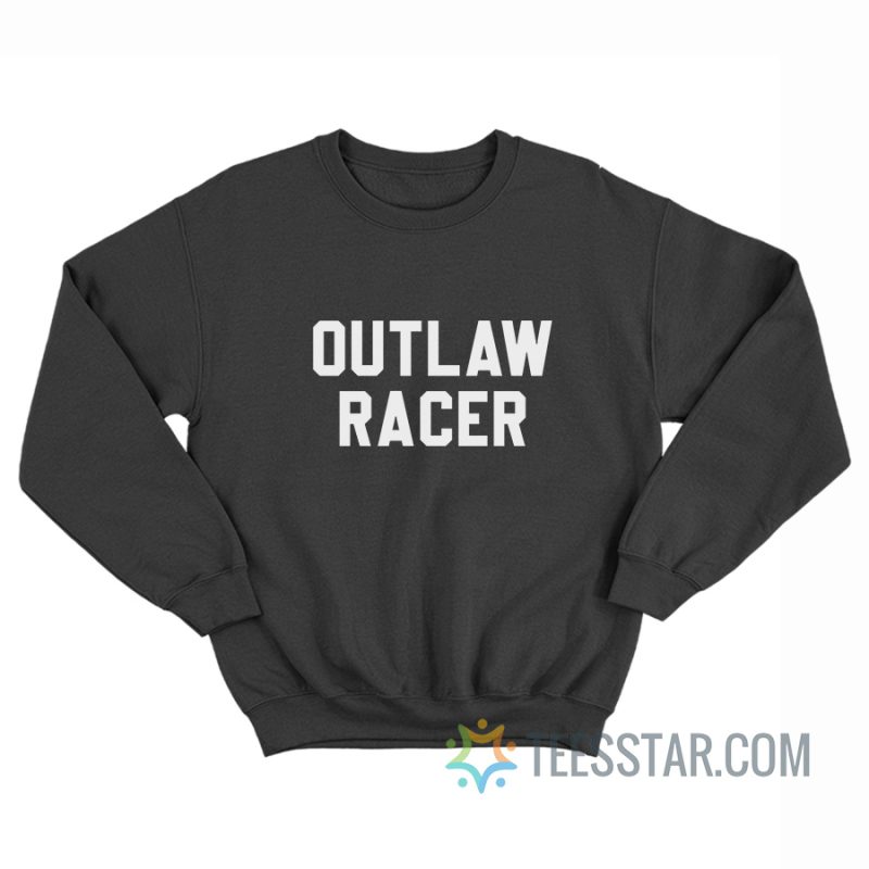 Outlaw Racer Sweatshirt