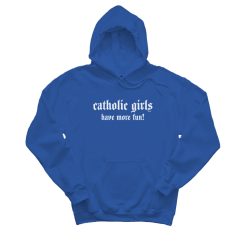 Catholic Girls Have More Fun Hoodie