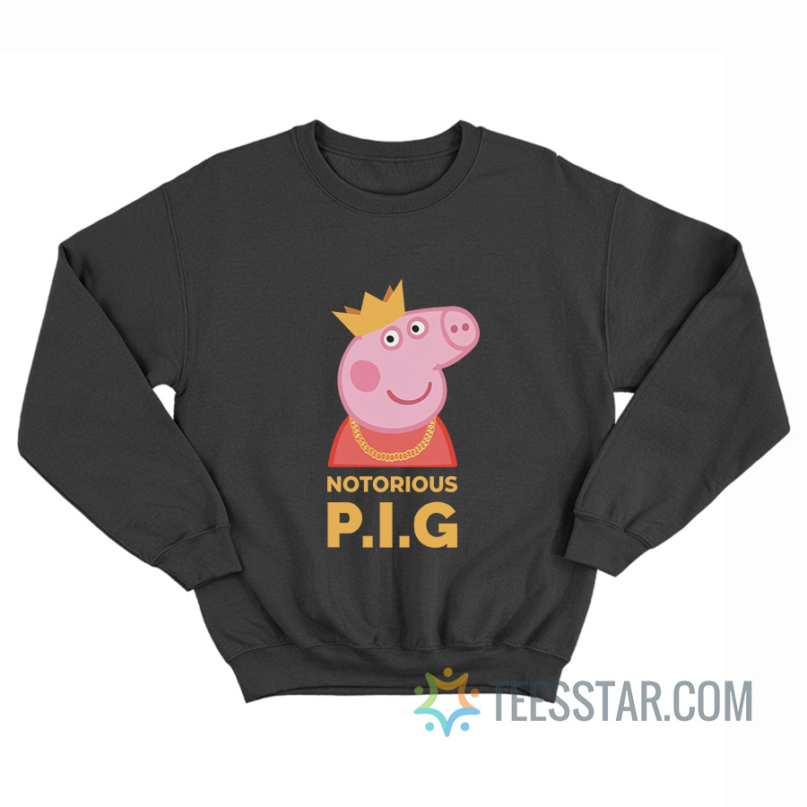 The Notorious Peppa Pig Sweatshirt