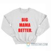 Big Mama Better Sweatshirt