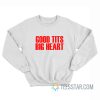 Good Tits Big Heart Sweatshirt