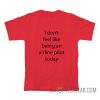 I Don’t Feel Like Being An Airline Pilot Today T-Shirt