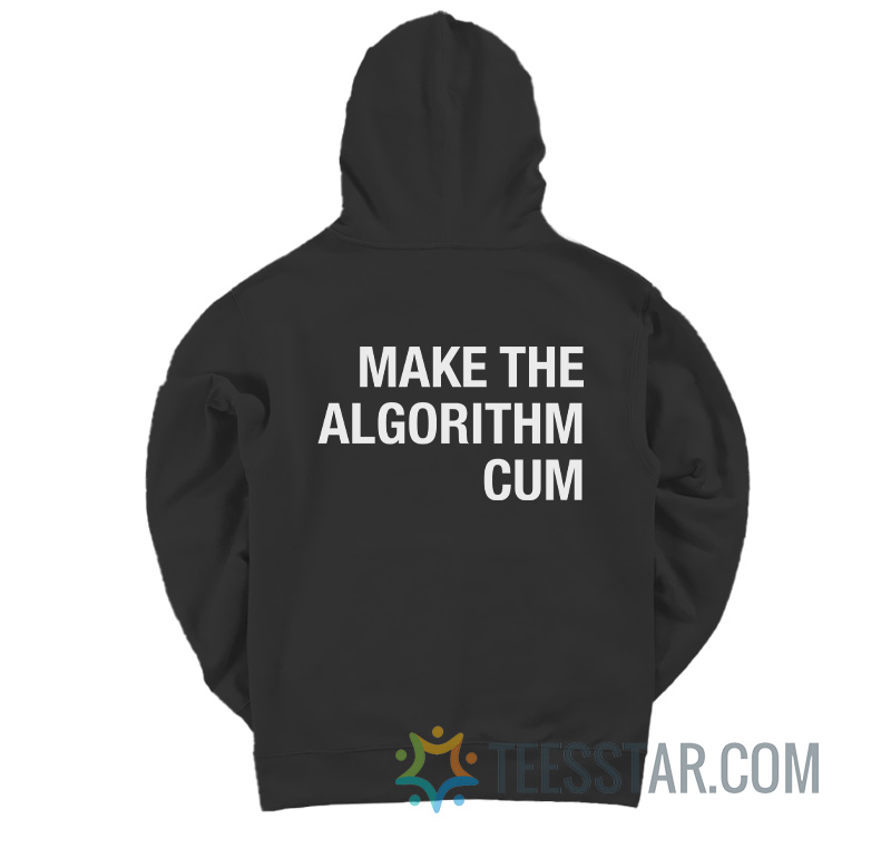 Make The Algorithm Cum Hoodie