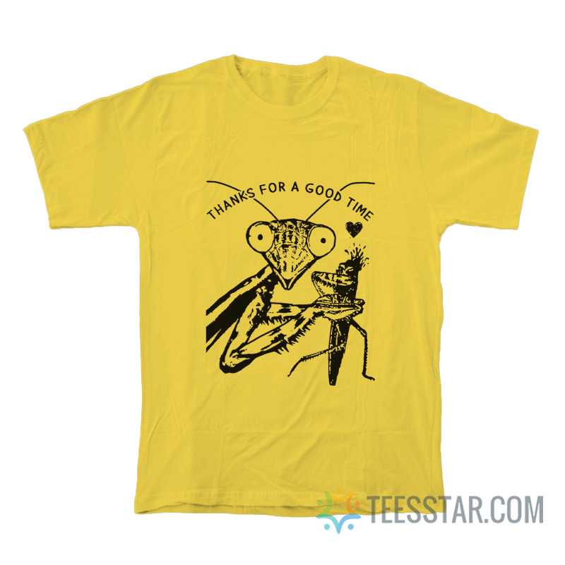 Praying Mantis Thanks For A Good Time T-Shirt