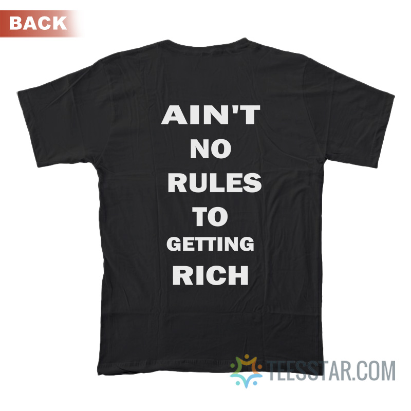 Ain't No Rules To Getting Rich T-Shirt