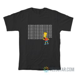 Bart Simpson Clan Aint Nuthin To Fuck With T-Shirt