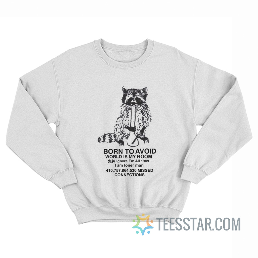 Born To Avoid World Is My Room Sweatshirt