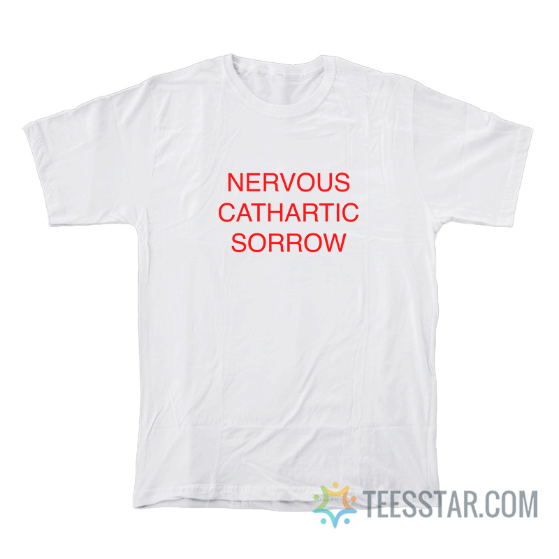 Nervous Cathartic Sorrow T-Shirt