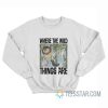 Where The Wild Things Are - Hanging From Tree Limbs Sweatshirt