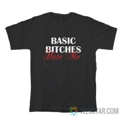 Alternative view of Basic Bitches Hate Me T-Shirt