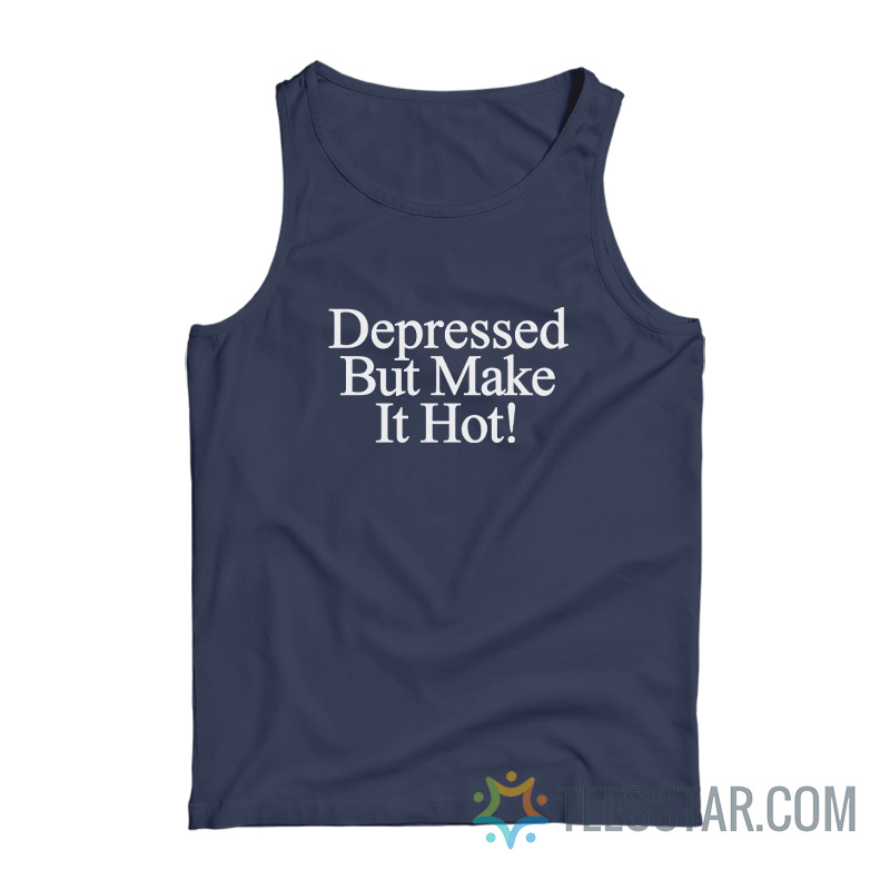 Depressed But Make It Hot Tank Top