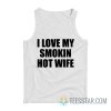 I Love My Smokin Hot Wife Tank Top