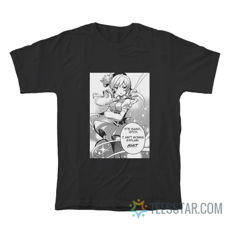 It’s Magic Bitch I Ain’t Gonna Explain Shit T-Shirt