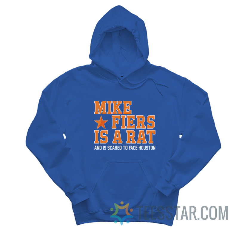 Mike Fiers Is A Rat And Is Scared To Face Houston Hoodie