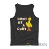 Big Bird Don't Be A Cunt Tank Top