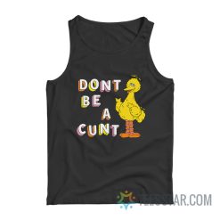 Big Bird Don't Be A Cunt Tank Top