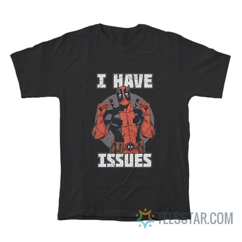 Deadpool I Have Issues T-Shirt