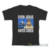 Even Jesus Hates Creed T-Shirt