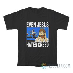 Even Jesus Hates Creed T-Shirt
