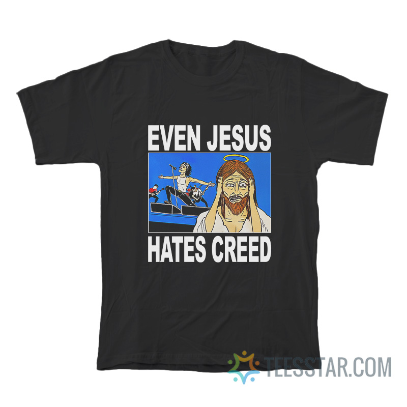 Even Jesus Hates Creed T-Shirt