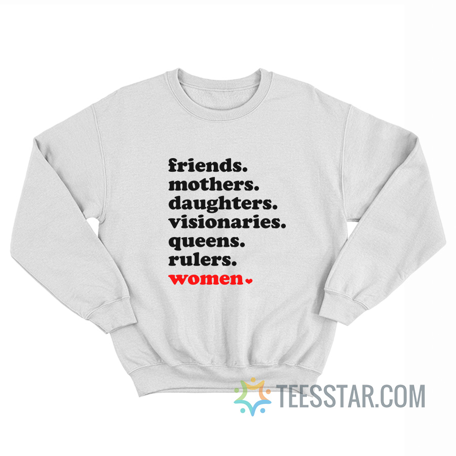 Friends Mothers Daughters Visionaries Queens Rulers Women Sweatshirt