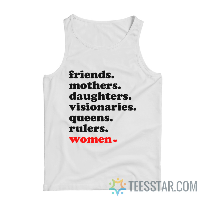 Friends Mothers Daughters Visionaries Queens Rulers Women Tank Top