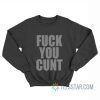 Fuck You Cunt Sweatshirt