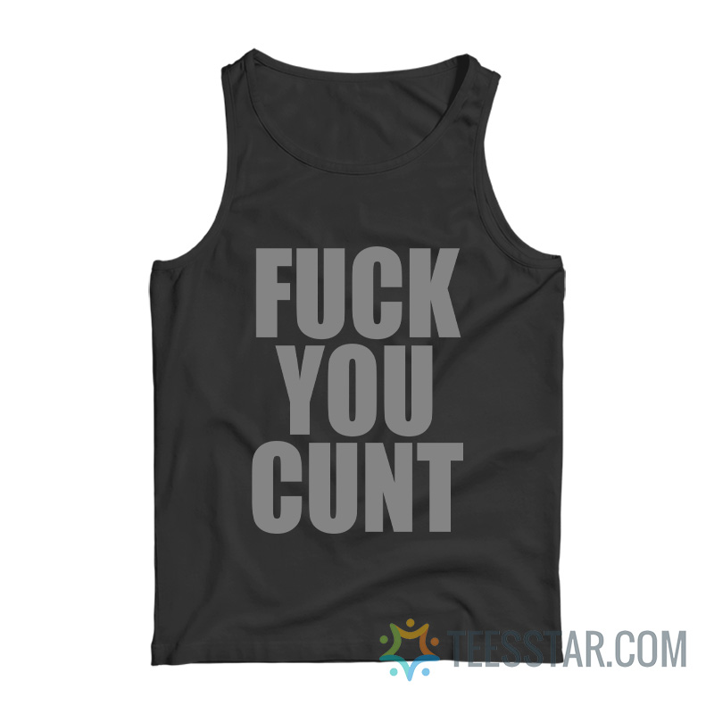 Fuck You Cunt Tank Top