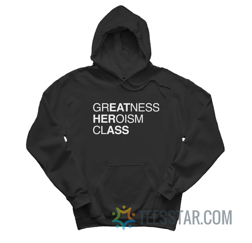 Greatness Heroism Class Eat Her Ass Hoodie