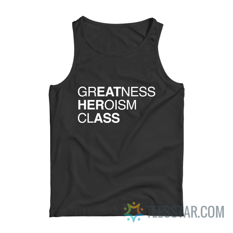 Greatness Heroism Class Eat Her Ass Tank Top