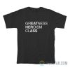 Greatness Heroism Class Eat Her Ass T-Shirt