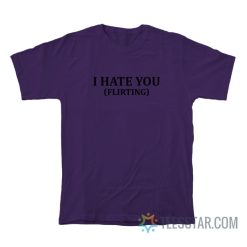 Hank Anderson I Hate You Flirting T-Shirt