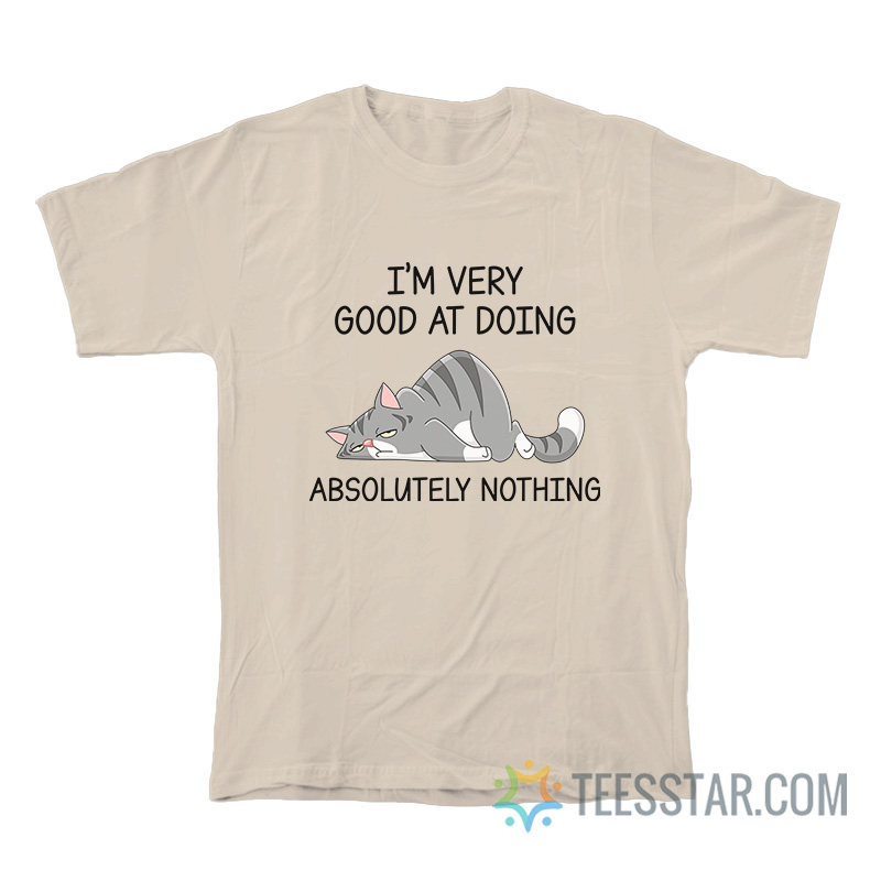 I'm Very Good At Doing Absolutely Nothing T-Shirt