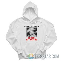 Larry Storch School Of Acting Hoodie