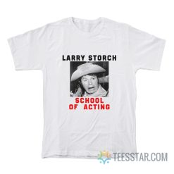 Larry Storch School Of Acting T-Shirt