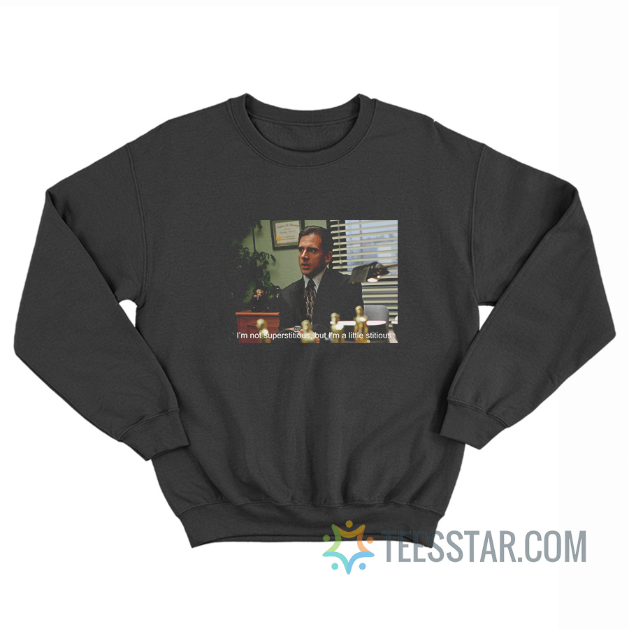 Michael Scott I’m Not Superstitious But I’m A Little Stitious Sweatshirt