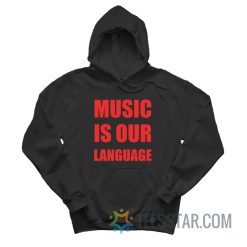 Music Is Our Language Hoodie