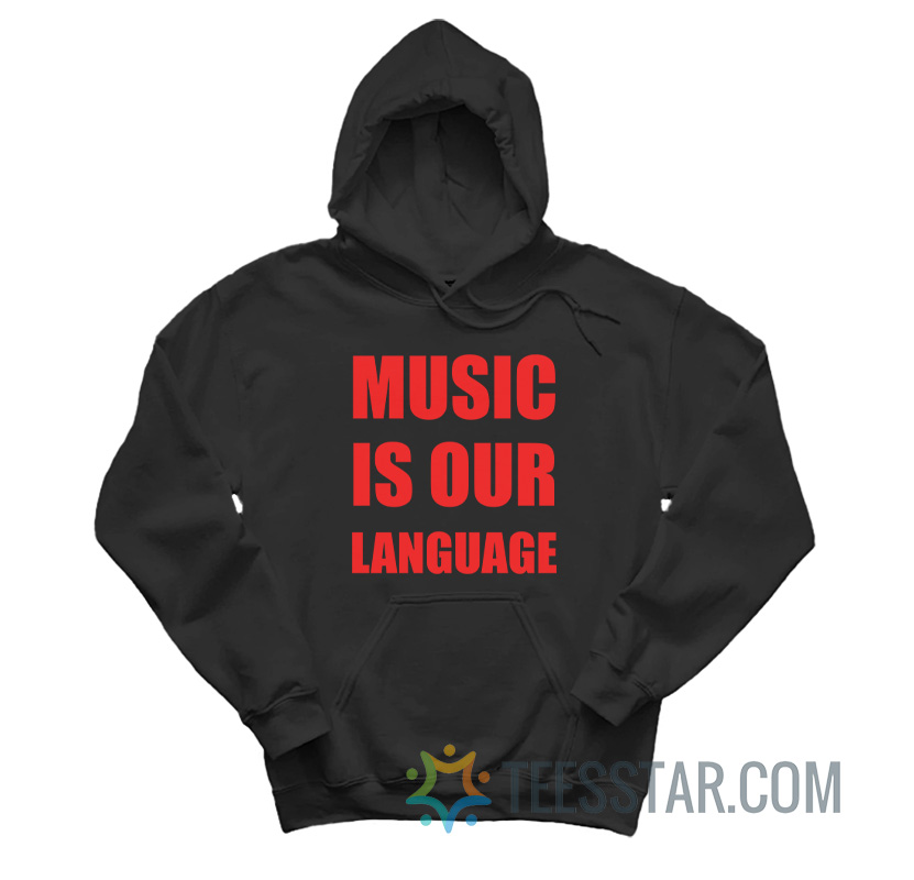 Music Is Our Language Hoodie