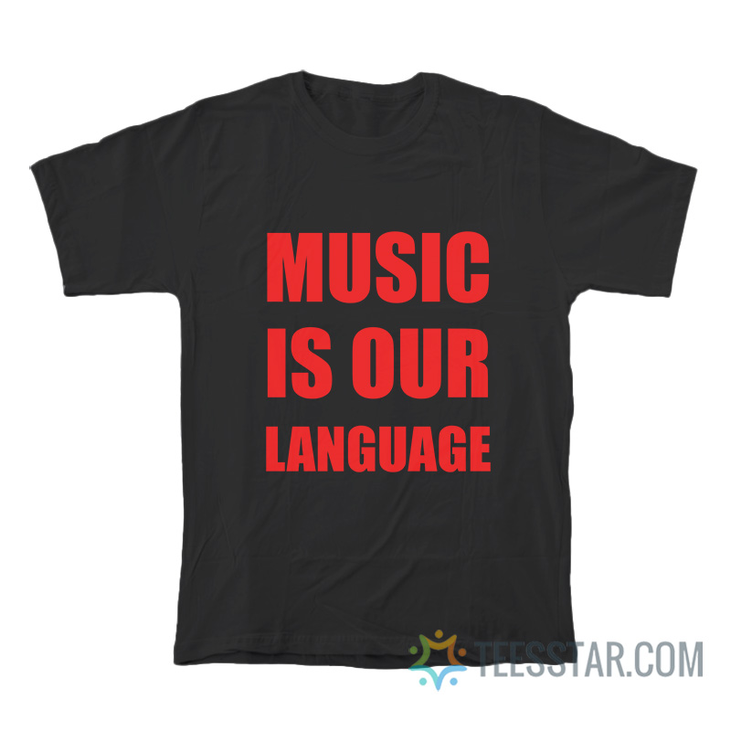 Music Is Our Language T-Shirt
