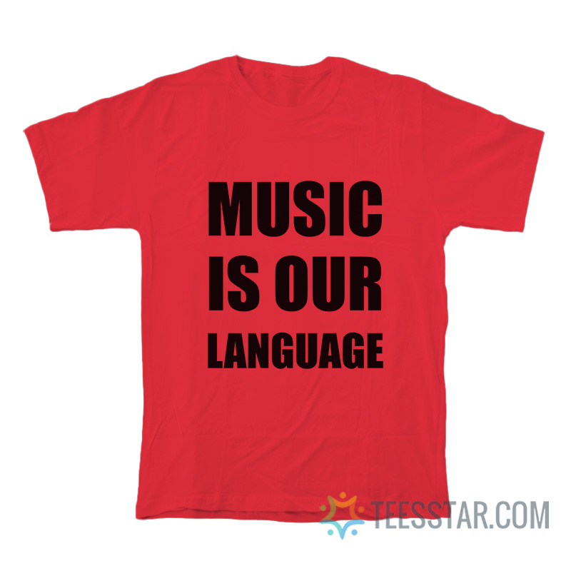 Music Is Our Language T-Shirt