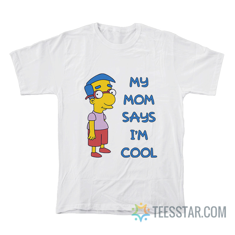 The Simpsons Milhouse My Mom Says I’m Cool T-Shirt