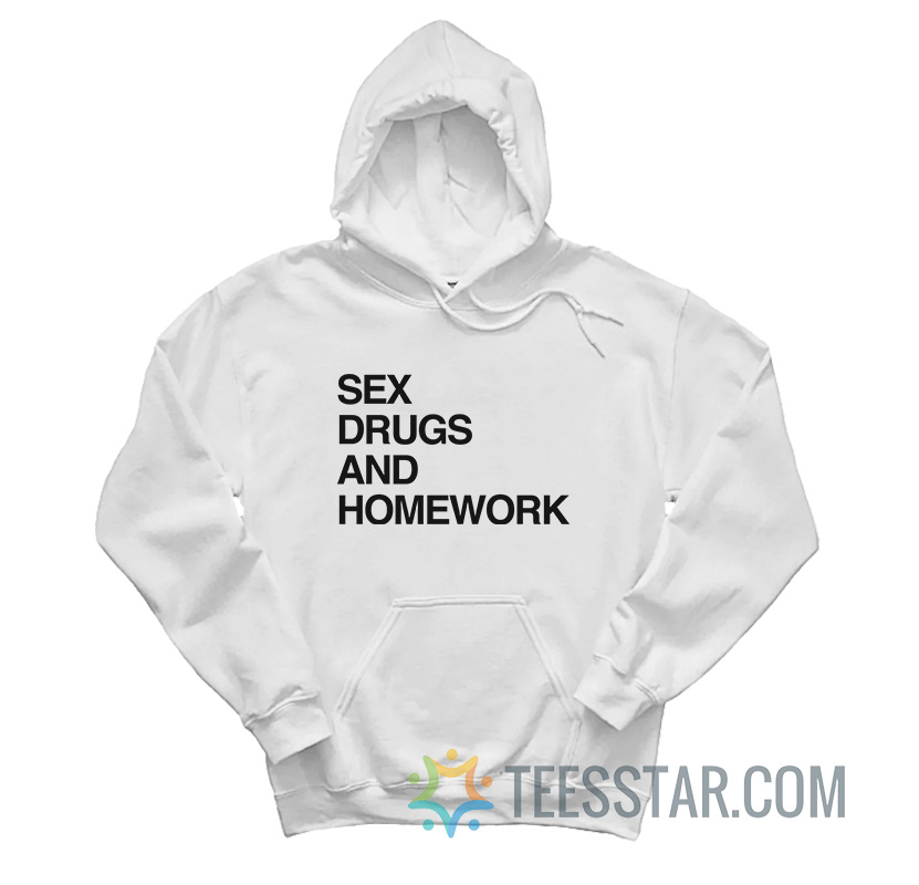 Sex Drugs And Homework Hoodie