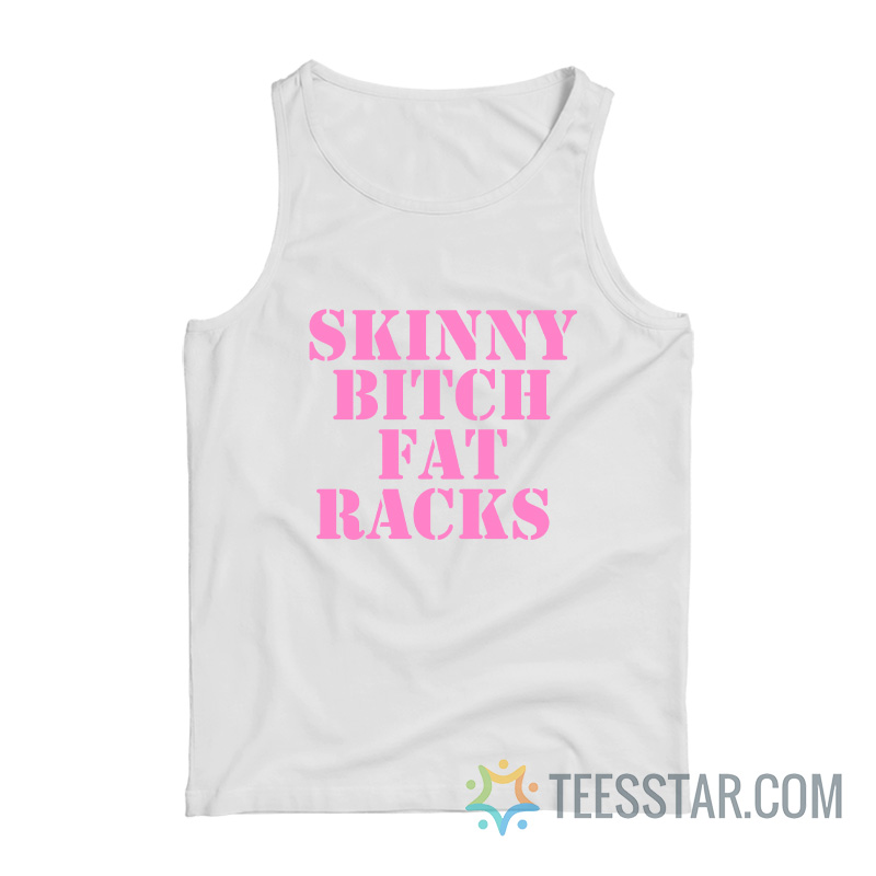 Skinny Bitch Fat Racks Tank Top