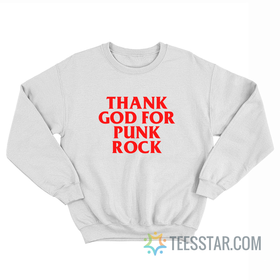 Thank God For Punk Rock Sweatshirt