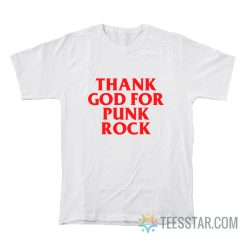 Thank God For Punk Rock T-Shirt
