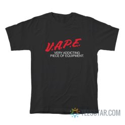 DARE Vape Very Addicting Piece Of Equipment T-Shirt
